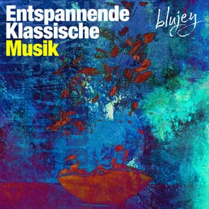 Entspannende Klassische Musik - blujey