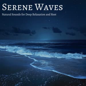Serene Waves: Natural Sounds for Deep Relaxation and Rest - Ocean Waves for Deep Sleep