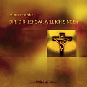 Dir, Dir, Jehova, Will Ich Singen - Calmus Ensemble