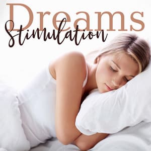 Dreams Stimulation: Deep Sleep Music, REM Sleep, Relaxed Body, Control Your Dreams - Sweet Dreams Music Ambient