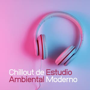 Chillout de Estudio Ambiental Moderno: Sonidos Rítmicos para Tu Cerebro, Música Minimalista para una Concentración Total - Academia de Música para Estudiar Fácilmente