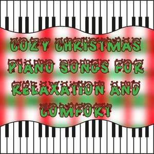 Cozy Christmas Piano Songs for Relaxation and Comfort - Christmas Piano Maestro