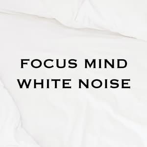 Focus Mind White Noise - Focus Mind White Noise