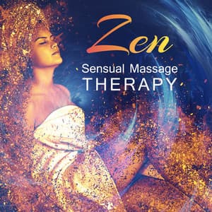 Zen Sensual Massage Therapy: 30 Tracks for Tantra and Meditation, Soothing New Age Music for Deep Hot Massage, Lounge Relaxation and Making Love - Sensual Massage Masters