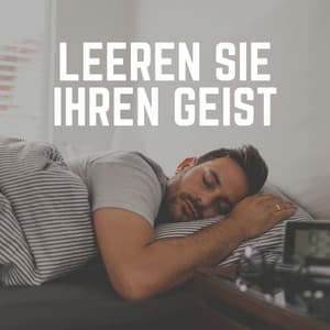 Leeren Sie Ihren Geist - Guten Schlafen Akademie