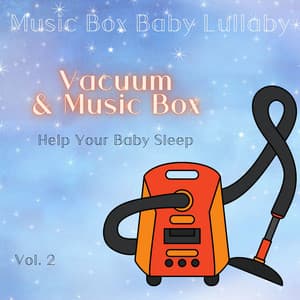 Vacuum & Music Box to Help Your Baby Sleep Vol. 2 - Music Box Baby Lullaby