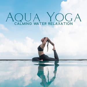 Aqua Yoga: Calming Water Relaxation - Calming Water Consort