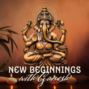New Beginnings with Ganesh: Om Gan Ganapataye Namaha, Live Fearlessly and Remove Adversity - India Tribe Music Collection