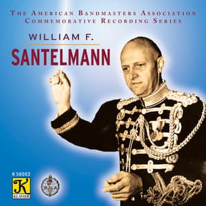The American Bandmasters Association Commemorative Recording Series: William F. Santelmann - William F. Santelmann