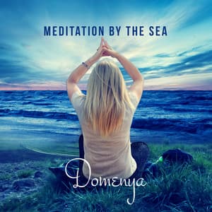 Meditation by the Sea: Relaxing Ocean Waves & Female Voice for Meditation, Music to Relieve Stress, Anxiety and Free Your Mind - Domenya