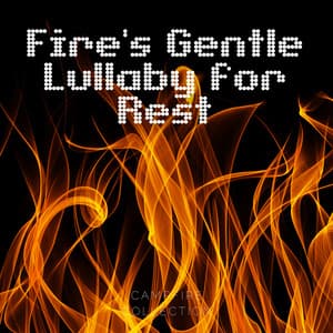 Fire's Gentle Lullaby for Rest - Campfire Collection