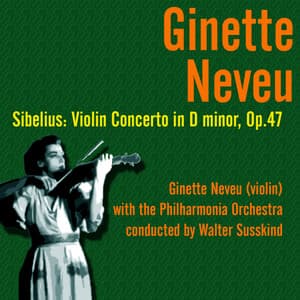 Sibelius: Violin Concerto in D minor, Op.47 - Ginette Neveu