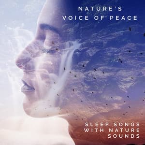 Nature's Voice of Peace - Sleep Songs with Nature Sounds