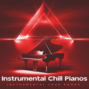 Instrumental Chill Pianos - Instrumental Love Songs