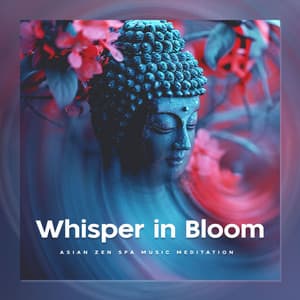 Whisper in Bloom - Asian Zen Spa Music Meditation