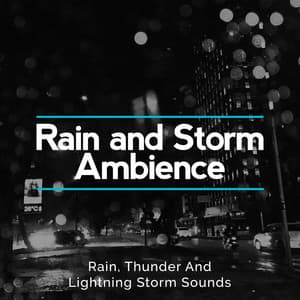 Rain and Storm Ambience - Rain, Thunder And Lightning Storm Sounds
