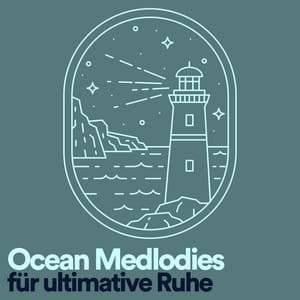 Ocean Medlodies für ultimative Ruhe - Meeresgeräusche