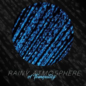 Rainy Atmosphere of Tranquility: Peaceful Rain, Inner Harmony & Balance, Natural Cure, Raindrops for Meditation, Sleep, Relaxation - Soothing Sounds