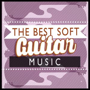 The Best Soft Guitar Music - Soft Guitar Music