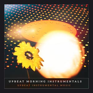 Upbeat Morning Instrumentals - Upbeat Instrumental Music