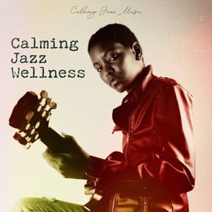 Calming Jazz Wellness - Calming Jazz Music
