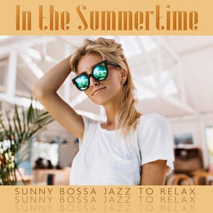 In the Summertime - Sunny Bossa Jazz to Relax, Chill Out, Cafe Lounge Jazz, Sunset in Laguna Beach, Relaxing Smooth Jazz - Jazzy Background Artists