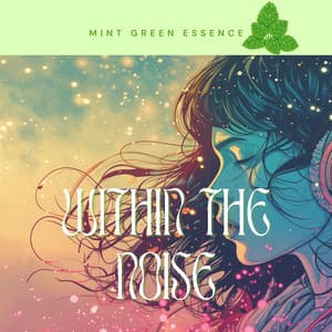 Within the Noise - Mint Green Essence