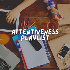 Attentiveness Playlist - Work Playlist