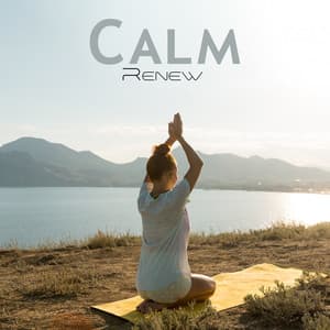 Calm Renew: Pure Thoughts,Total Tranquility, Breathe Well, Harmonic Healing - Oasis of Relaxation Meditation
