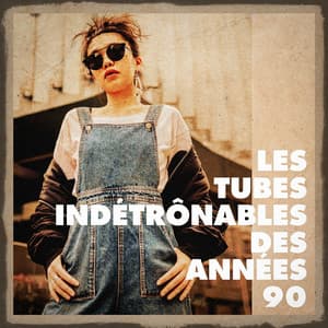 Les tubes indétrônables des années 90 - Variété Française