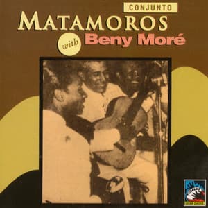 Conjunto Matamoros with Beny Moré - Beny Moré