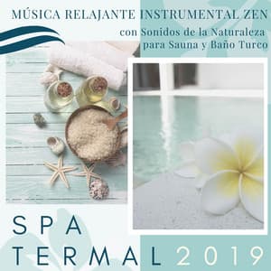 Spa Termal 2019 - Música Relajante Instrumental Zen con Sonidos de la Naturaleza para Sauna y Baño Turco - Siesta del Mar