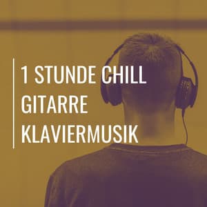 1 Stunde Chill Gitarre Klaviermusik - Klaviermusik Entspannen
