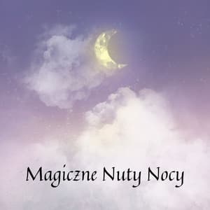 Magiczne Nuty Nocy: Delikatne Anielskie Melodie dla Głębokiego i Bezpiecznego Snu - Relaksujący Sen