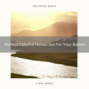 Perfect Colorful Noises Set For Your Babies - Brown Noise Therapy / Baby White Noise