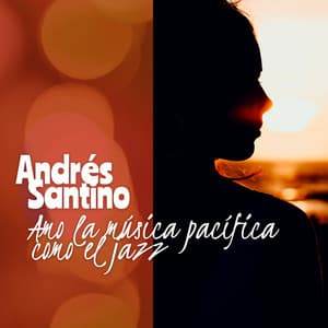 Amo la música pacífica como el jazz - Andrés Santino