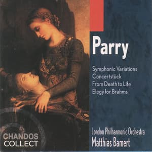 Parry: Symphonic Variations, Concertstück, From Death to Life & Elegy for Brahms - Sir Charles Hubert Parry