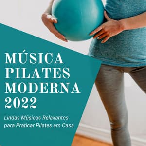 Música Pilates Moderna 2022: Lindas Músicas Relaxantes para Praticar Pilates em Casa - Tropical Pilates