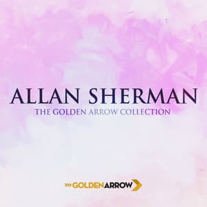 Allan Sherman - The Golden Arrow Collection - Allan Sherman