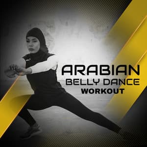 Arabian Belly Dance Workout: Fascinating Dance, Sensual Rhythms of the Middle East - Belly Dance Music Zone