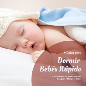 Música para Dormir Bebés Rápido: Canciones de Cuna con Sonidos de Agua de Mar para Bebés - Siesta del Mar