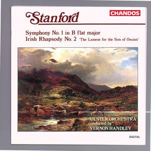 Stanford: Symphony No. 1 & Irish Rhapsody No. 2 "The Lament for the Son of Ossian" - Charles Villiers Stanford