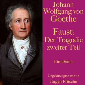Johann Wolfgang von Goethe: Faust. Der Tragödie zweiter Teil - Johann Wolfgang von Goethe
