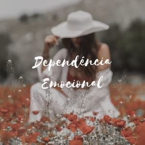 Dependência Emocional: Música para o Bem-estar Emocional, Superar a Ansiedade - Ansiedade Tratamento
