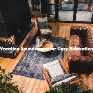 Vacation Soundscapes for Cozy Relaxation - Música Tranquila para Cafe