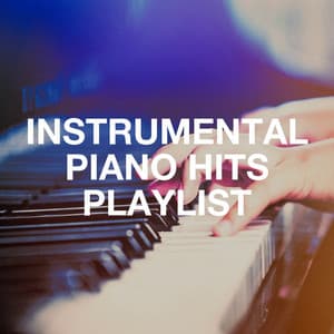 Instrumental Piano Hits Playlist - Best Classical New Age Piano Music