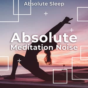Absolute Meditation Noise - Absolute Sleep
