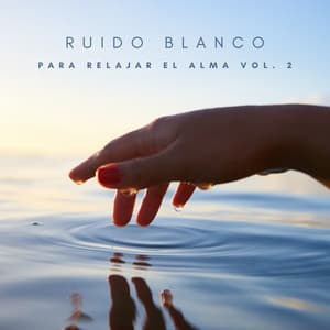 Ruido Blanco Para Relajar El Alma Vol. 2 - Relajacion