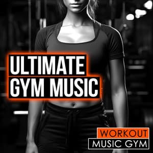 Ultimate Gym Music - Workout Music Gym