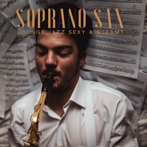Soprano Sax Lounge Jazz Music, Sexy & Steamy Instrumental Collection - Jazz Sax Lounge Collection
